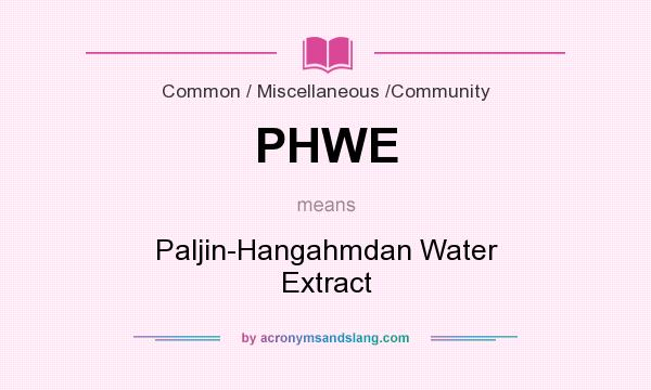 What does PHWE mean? It stands for Paljin-Hangahmdan Water Extract