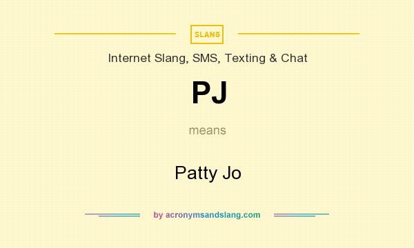What does PJ mean? It stands for Patty Jo