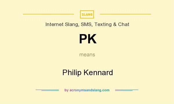 What does PK mean? It stands for Philip Kennard