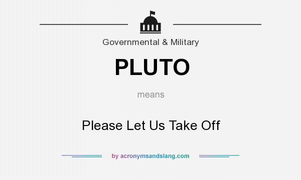 What does PLUTO mean? It stands for Please Let Us Take Off