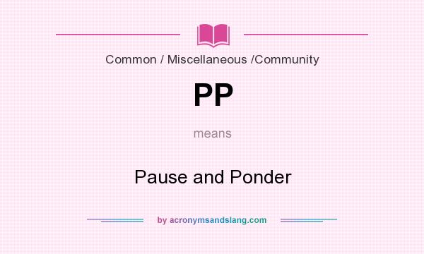 What does PP mean? It stands for Pause and Ponder