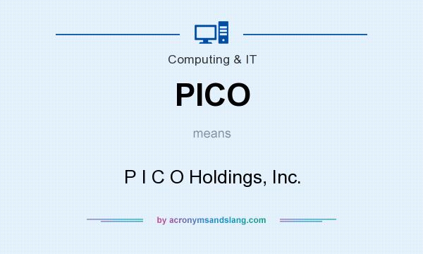 What does PICO mean? It stands for P I C O Holdings, Inc.