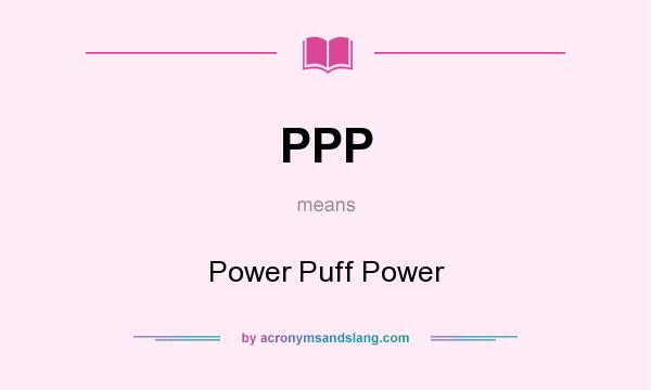 What does PPP mean? It stands for Power Puff Power