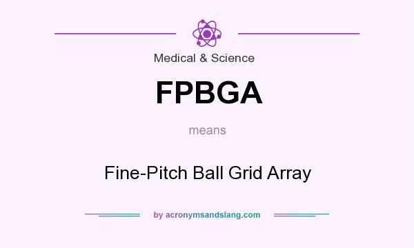 What does FPBGA mean? It stands for Fine-Pitch Ball Grid Array