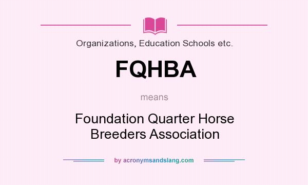What does FQHBA mean? It stands for Foundation Quarter Horse Breeders Association