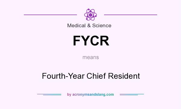 What does FYCR mean? It stands for Fourth-Year Chief Resident