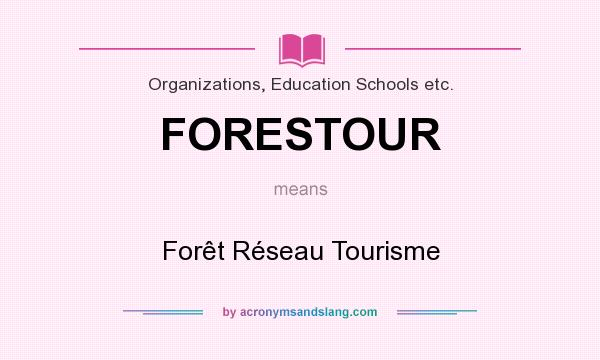What does FORESTOUR mean? It stands for Forêt Réseau Tourisme