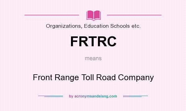 What does FRTRC mean? It stands for Front Range Toll Road Company