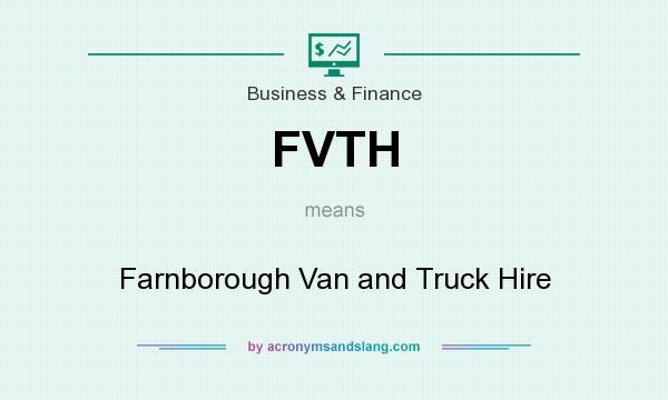 What does FVTH mean? It stands for Farnborough Van and Truck Hire