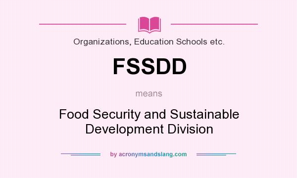 What does FSSDD mean? It stands for Food Security and Sustainable Development Division