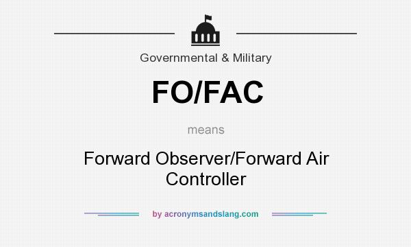 What does FO/FAC mean? It stands for Forward Observer/Forward Air Controller