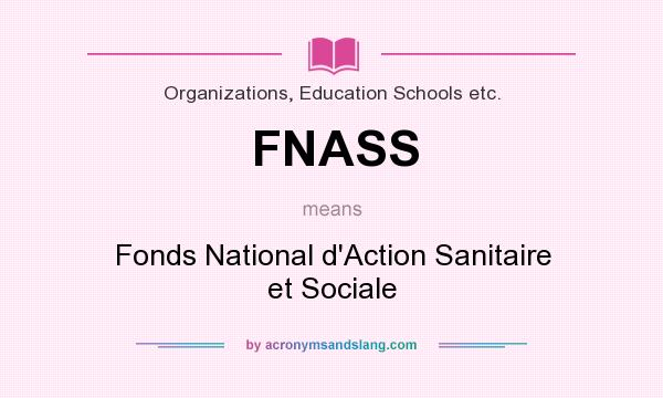 What does FNASS mean? It stands for Fonds National d`Action Sanitaire et Sociale