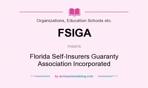 What does FSIGA mean? It stands for Florida Self-Insurers Guaranty Association Incorporated