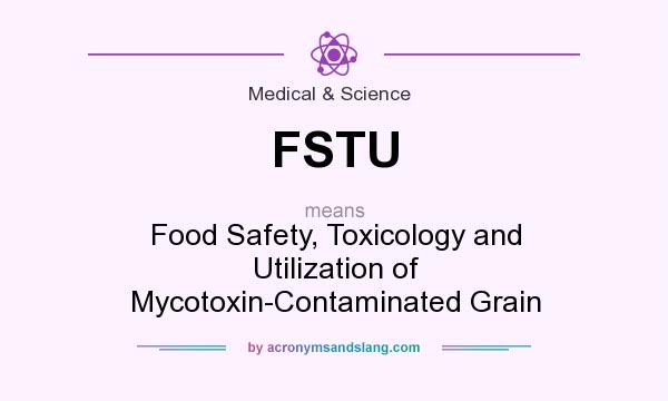What does FSTU mean? It stands for Food Safety, Toxicology and Utilization of Mycotoxin-Contaminated Grain