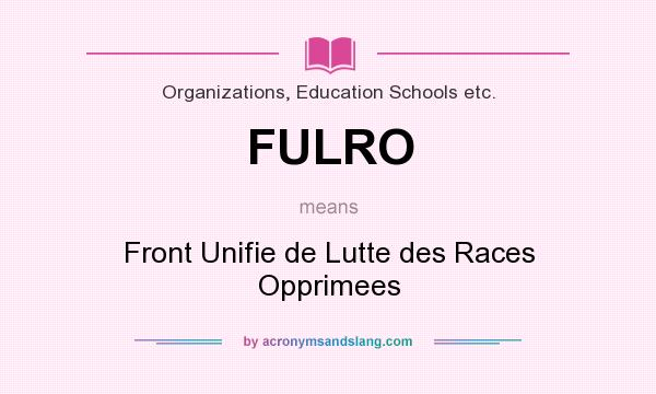 What does FULRO mean? It stands for Front Unifie de Lutte des Races Opprimees