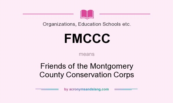 What does FMCCC mean? It stands for Friends of the Montgomery County Conservation Corps