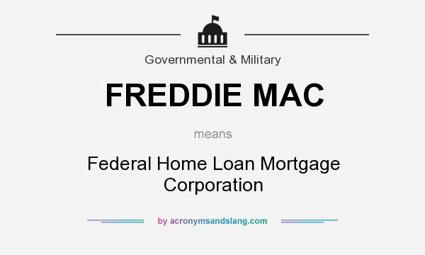 What does FREDDIE MAC mean? It stands for Federal Home Loan Mortgage Corporation