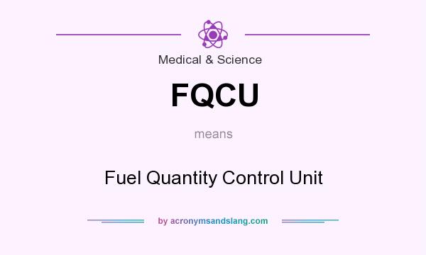 What does FQCU mean? It stands for Fuel Quantity Control Unit