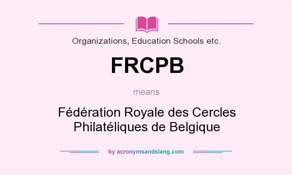 What does FRCPB mean? It stands for Fédération Royale des Cercles Philatéliques de Belgique