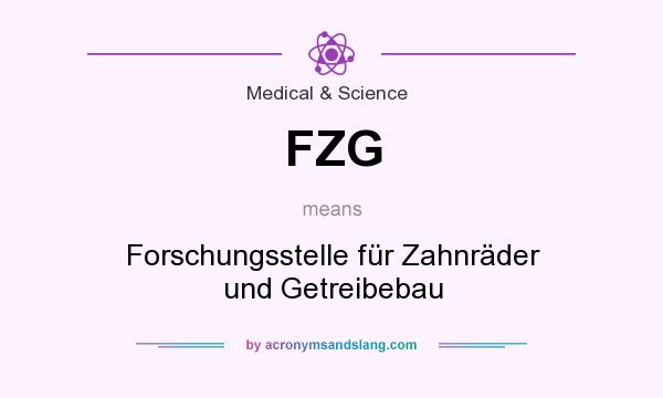 What does FZG mean? It stands for Forschungsstelle für Zahnräder und Getreibebau