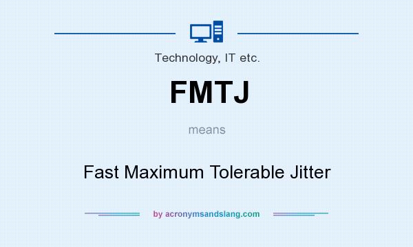 What does FMTJ mean? It stands for Fast Maximum Tolerable Jitter