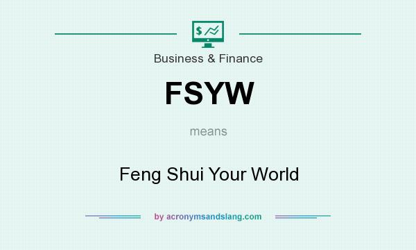 What does FSYW mean? It stands for Feng Shui Your World