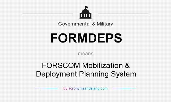 What does FORMDEPS mean? It stands for FORSCOM Mobilization & Deployment Planning System