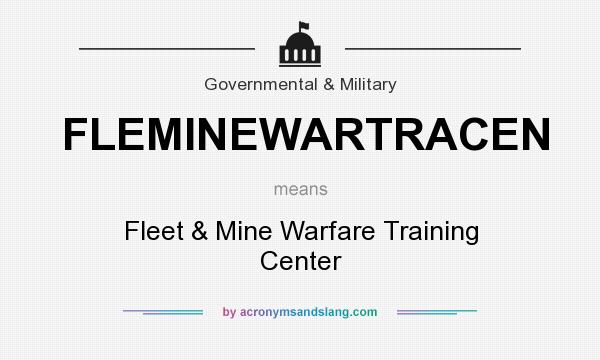 What does FLEMINEWARTRACEN mean? It stands for Fleet & Mine Warfare Training Center