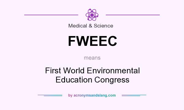 What does FWEEC mean? It stands for First World Environmental Education Congress