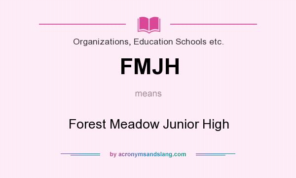 What does FMJH mean? It stands for Forest Meadow Junior High