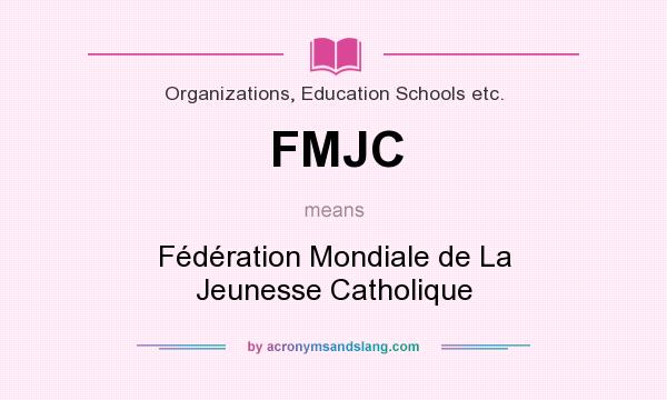 What does FMJC mean? It stands for Fédération Mondiale de La Jeunesse Catholique