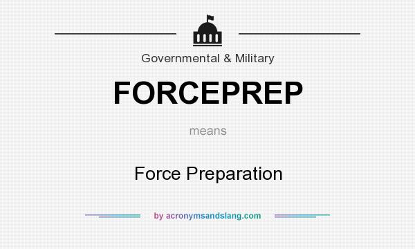 What does FORCEPREP mean? It stands for Force Preparation