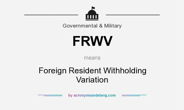 What does FRWV mean? It stands for Foreign Resident Withholding Variation