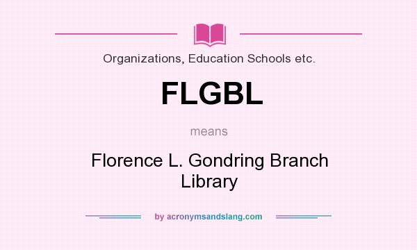 What does FLGBL mean? It stands for Florence L. Gondring Branch Library