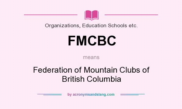 What does FMCBC mean? It stands for Federation of Mountain Clubs of British Columbia