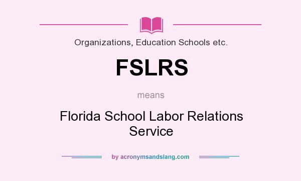 What does FSLRS mean? It stands for Florida School Labor Relations Service