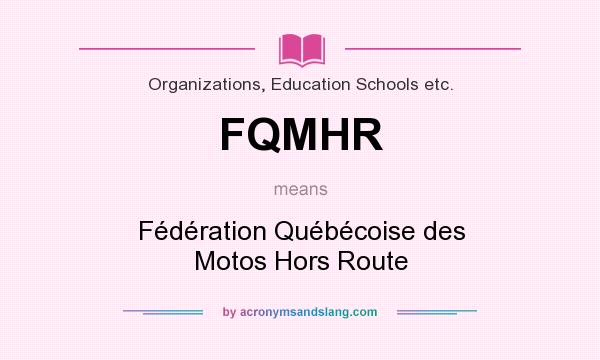 What does FQMHR mean? It stands for Fédération Québécoise des Motos Hors Route