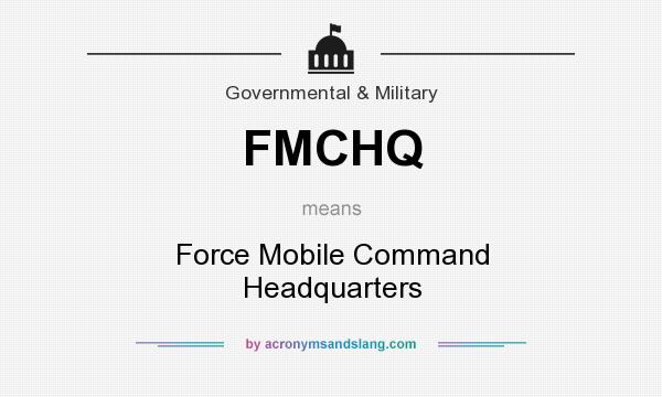 What does FMCHQ mean? It stands for Force Mobile Command Headquarters