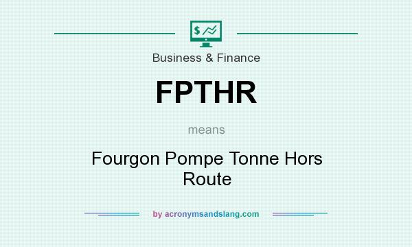 What does FPTHR mean? It stands for Fourgon Pompe Tonne Hors Route