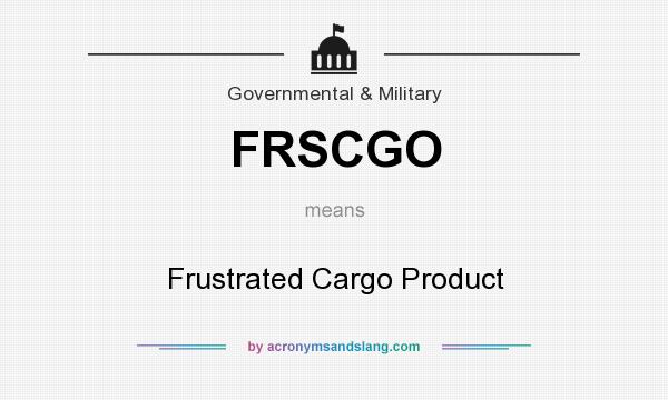 What does FRSCGO mean? It stands for Frustrated Cargo Product