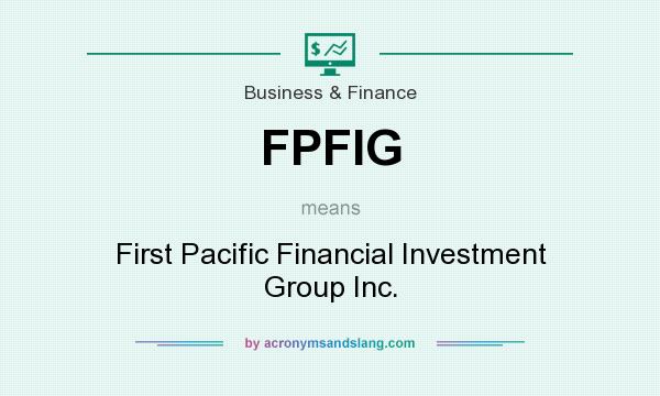 What does FPFIG mean? It stands for First Pacific Financial Investment Group Inc.