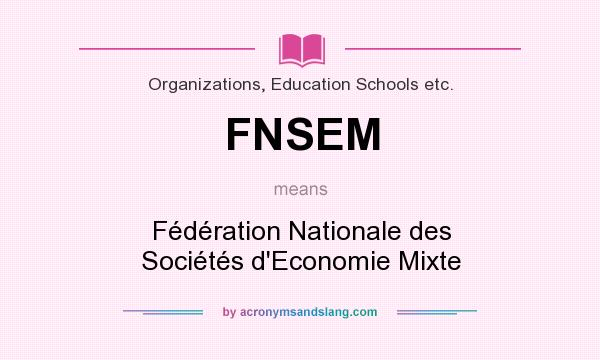 What does FNSEM mean? It stands for Fédération Nationale des Sociétés d`Economie Mixte