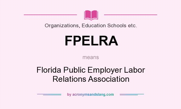 What does FPELRA mean? It stands for Florida Public Employer Labor Relations Association