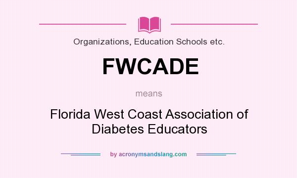 What does FWCADE mean? It stands for Florida West Coast Association of Diabetes Educators