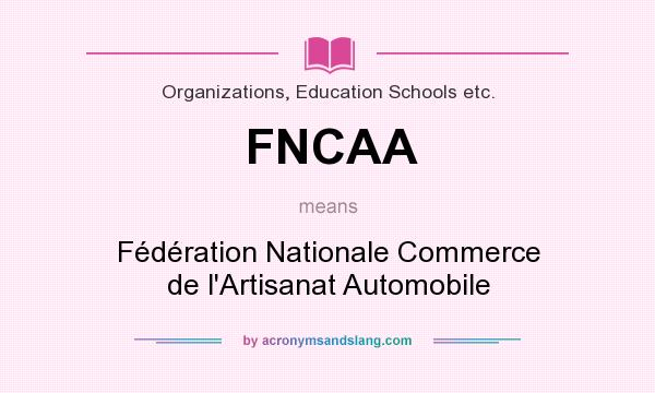 What does FNCAA mean? It stands for Fédération Nationale Commerce de l`Artisanat Automobile
