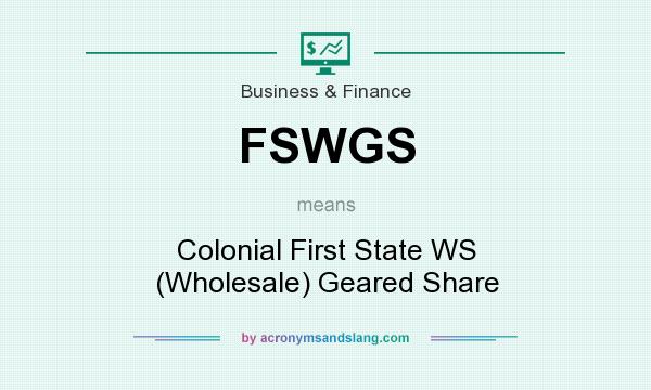What does FSWGS mean? It stands for Colonial First State WS (Wholesale) Geared Share