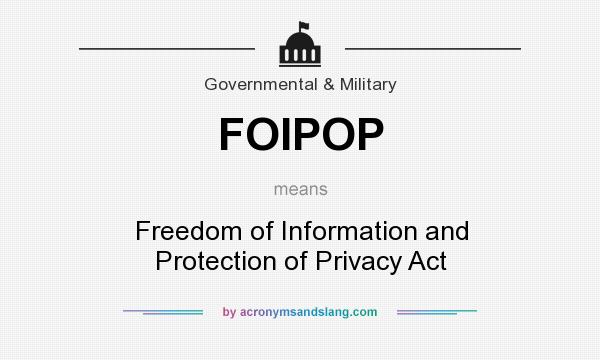 What does FOIPOP mean? It stands for Freedom of Information and Protection of Privacy Act