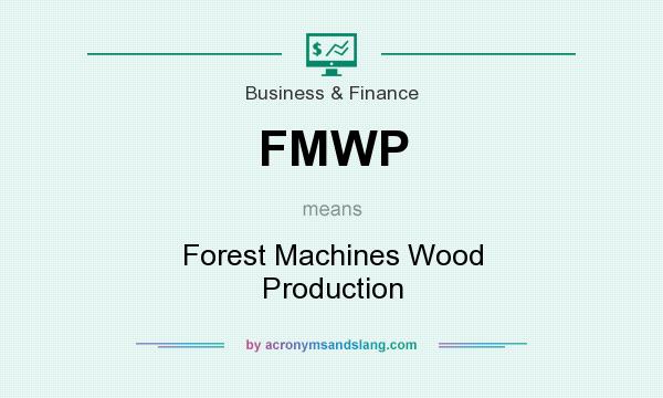 What does FMWP mean? It stands for Forest Machines Wood Production