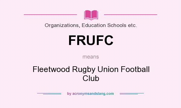 What does FRUFC mean? It stands for Fleetwood Rugby Union Football Club
