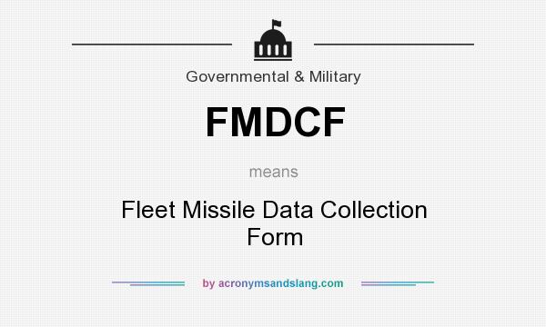 What does FMDCF mean? It stands for Fleet Missile Data Collection Form